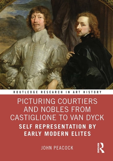 Picturing Courtiers and Nobles from Castiglione to Van Dyck - John Peacock