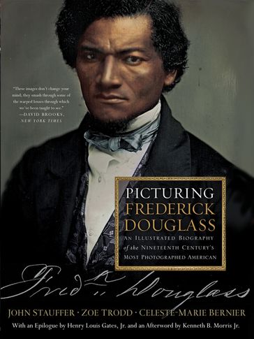 Picturing Frederick Douglass: An Illustrated Biography of the Nineteenth Century's Most Photographed American - Celeste-Marie Bernier - John Stauffer - Kenneth B. Morris Jr - Zoe Trodd