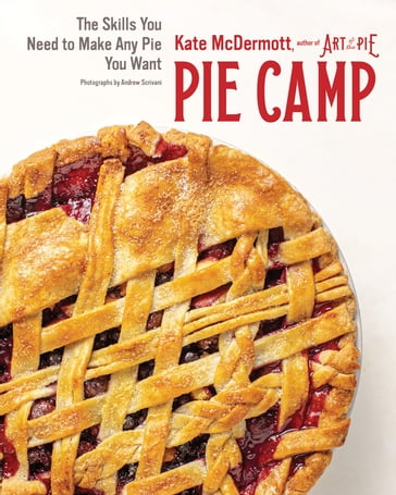 Pie Camp: The Skills You Need to Make Any Pie You Want - Kate McDermott