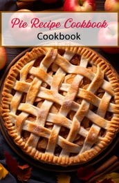Pie Recipe Cookbook