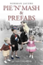 Pie  n  Mash and Prefabs - My 1950s Childhood