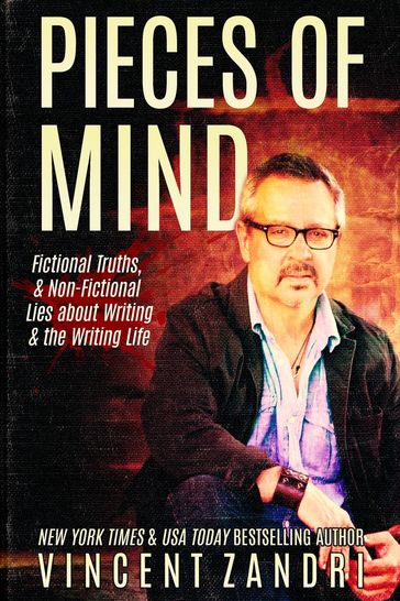 Pieces of Mind: Fictional Truths & Non-Fictional Lies about Writing and the Writing Life - Vincent Zandri