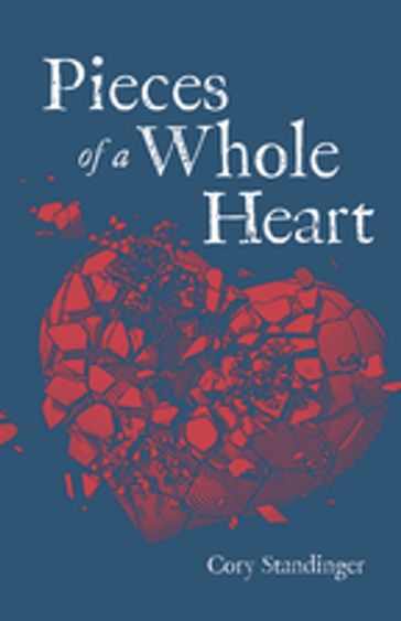 Pieces of a Whole Heart - Cory Standinger