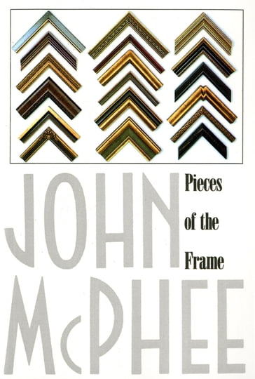 Pieces of the Frame - John McPhee