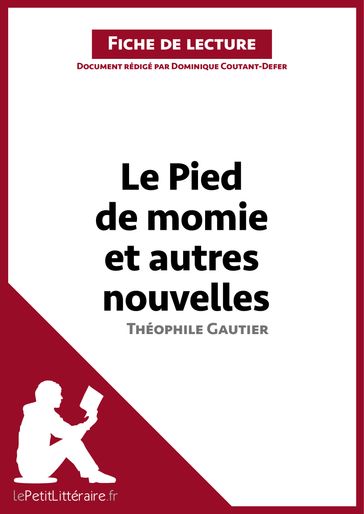 Le Pied de momie et autres nouvelles de Théophile Gautier (Fiche de lecture) - Dominique Coutant-Defer - lePetitLitteraire