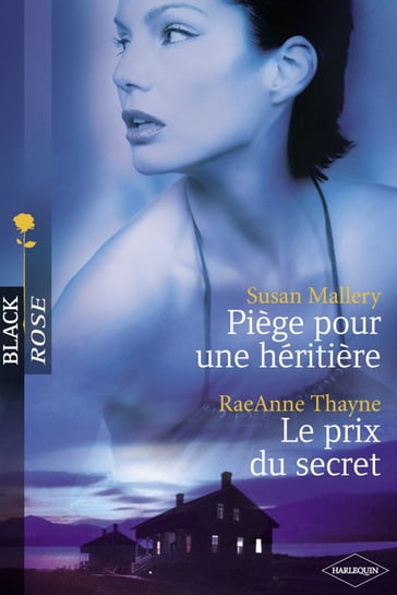 Piège pour une héritière - Le prix du secret (Harlequin Black Rose) - RaeAnne Thayne - Susan Mallery