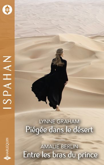 Piégée dans le désert - Entre les bras du prince - Amalie Berlin - Lynne Graham