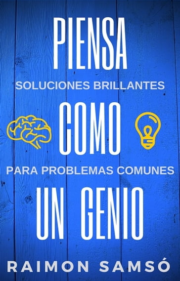 Piensa como un genio: 7 pasos para encontrar soluciones brillantes a problemas comunes - Raimon Samsó