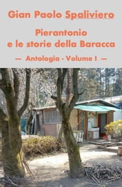 Pierantonio e le storie della Baracca - Antologia - Volume I