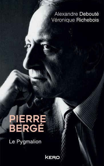 Pierre Bergé. Le Pygmalion - Alexandre Debouté - Véronique Richebois