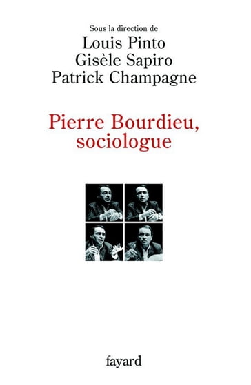 Pierre Bourdieu, sociologue - Gisèle Sapiro - Louis Pinto - Patrick Champagne