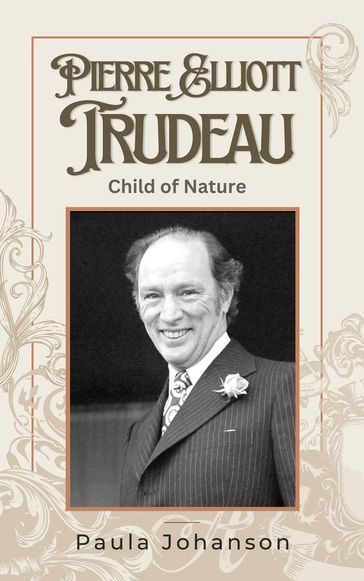 Pierre Elliott Trudeau: Child of Nature - Paula Johanson