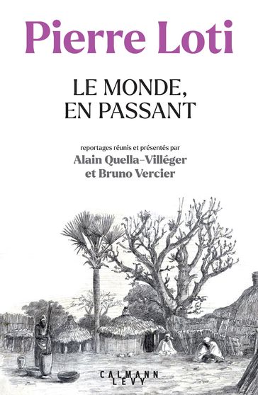 Pierre Loti - Le Monde, en passant - Alain Quella-Villéger - Bruno Vercier