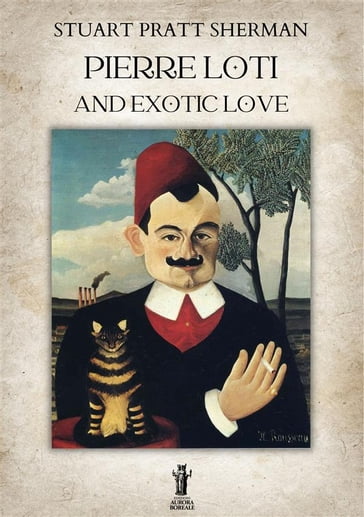 Pierre Loti and Exotic Love - Stuart Pratt Sherman
