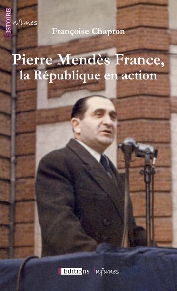 Pierre Mendès France, la République en action - Françoise Chapron - Michel Mendès France