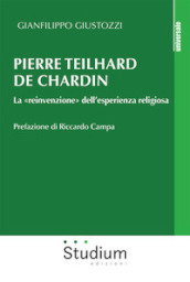 Pierre Teilhard de Chardin. La «reinvenzione» dell esperienza religiosa