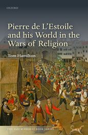 Pierre de L Estoile and his World in the Wars of Religion