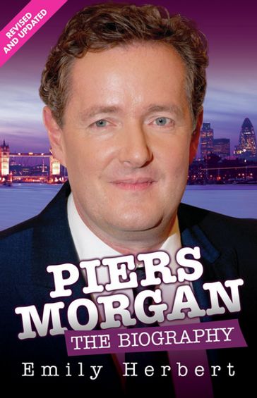 Piers Morgan - The Biography - Emily Herbert