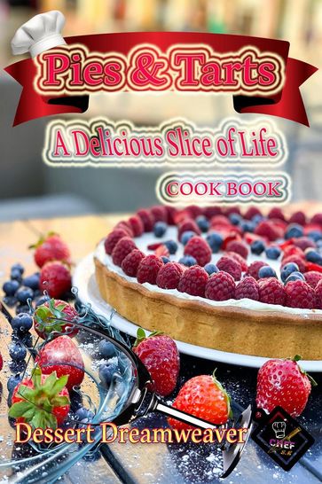 Pies & Tarts A Delicious Slice of Life - Dessert Dreamweaver