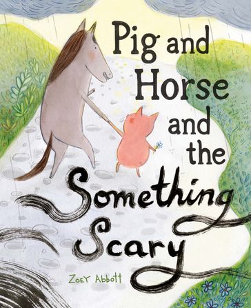 Pig and Horse and the Something Scary - Zoey Abbott