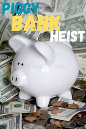 Piggy Bank Heist