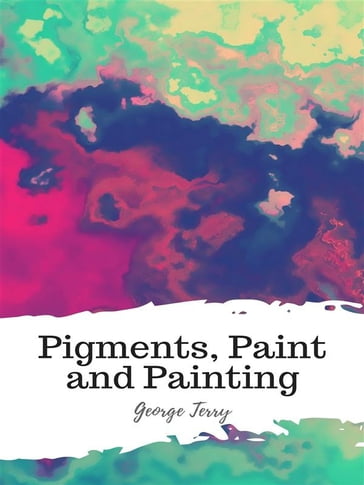 Pigments, Paint and Painting - Terry George