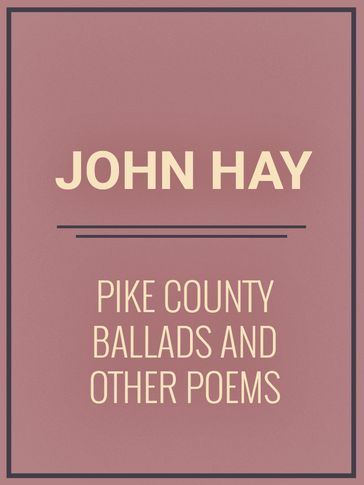 Pike County Ballads and Other Poems - John Hay