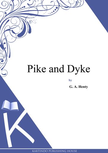 Pike and Dyke - George Alfred Henty