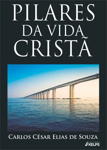 Pilares da Vida Cristã - Carlos César Elias de Souza