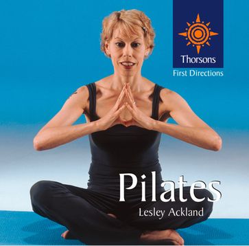 Pilates (Thorsons First Directions) - Lesley Ackland