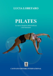 Pilates. La nuova frontiera della bellezza e del benessere. Ediz. illustrata