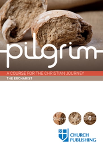 Pilgrim - The Eucharist - Stephen Cottrell - Paula Gooder