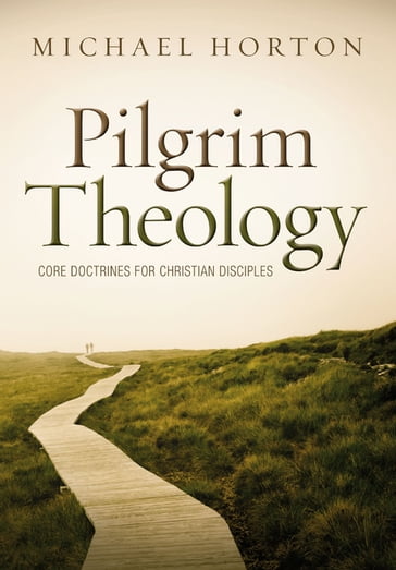 Pilgrim Theology - Michael Horton