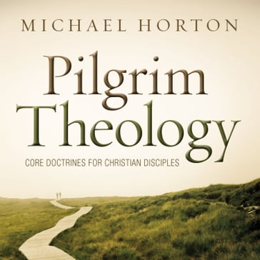 Pilgrim Theology - Michael Horton