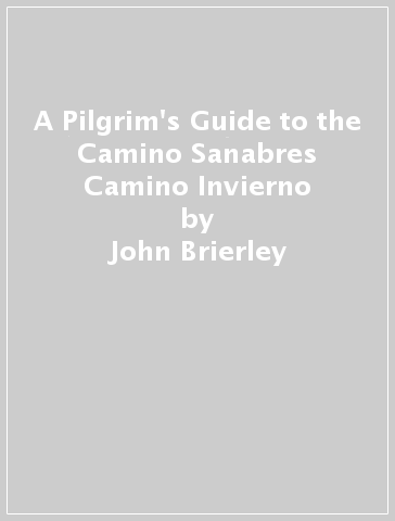 A Pilgrim's Guide to the Camino Sanabres & Camino Invierno - John Brierley