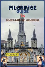 Pilgrimage guide to our lady of lourdes