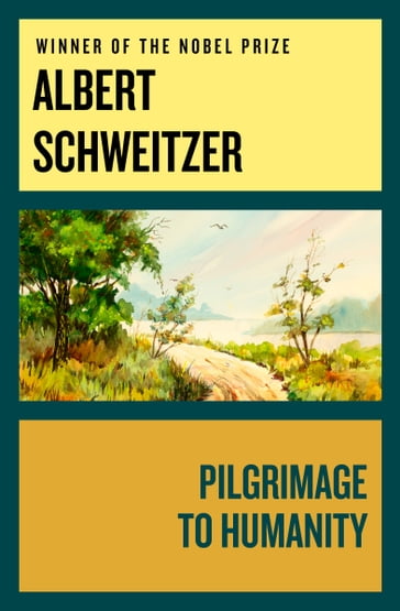 Pilgrimage to Humanity - Albert Schweitzer