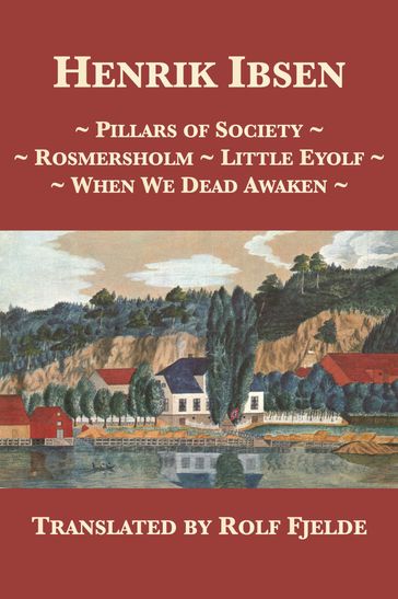 Pillars of Society, Rosmersholm, Little Eyolf, When We Dead Awaken - Henrik Ibsen - Rolf Fjelde