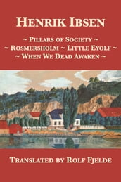 Pillars of Society, Rosmersholm, Little Eyolf, When We Dead Awaken