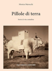 Pillole di terra. Storie di vita contadina