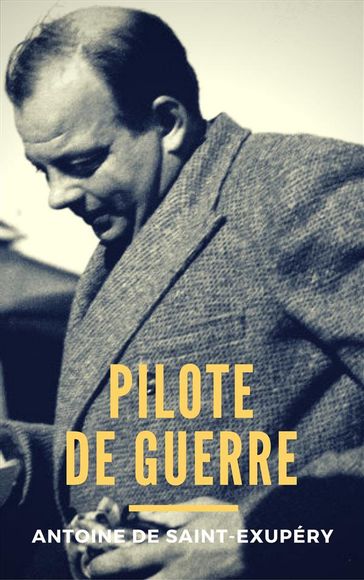 Pilote de guerre - Antoine de Saint-Exupéry