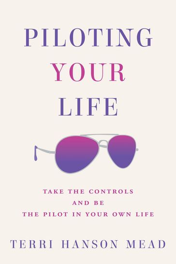 Piloting Your Life - Terri Hanson Mead