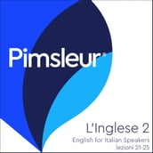 Pimsleur English for Italian Speakers Level 2 Lessons 21-25
