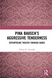 Pina Bauschs Aggressive Tenderness