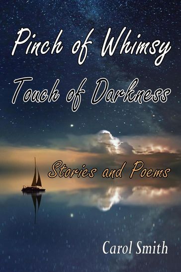 Pinch of Whimsy Touch of Darkness: Stories and Poems - Carol Smith