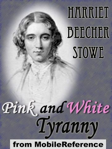 Pink And White Tyranny (Mobi Classics) - Harriet Beecher Stowe