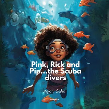 Pink, Pip and Rick...the Scuba Divers! - Kajari Guha