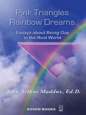 Pink Triangles and Rainbow Dreams:Essays About Being Gay in the Real World