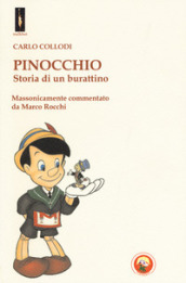 Pinocchio. Storia di un burattino. Massonicamente commentato da Marco Rocchi