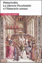 Pintoricchio. La libreria Piccolomini e l itinerario senese. Ediz. illustrata